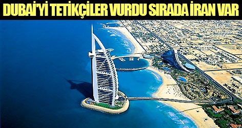 Dubai'yi tetikçiler vurdu sırada İran var