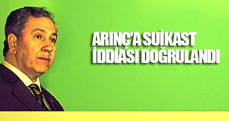 Arınç'a suikast iddiası doğrulandı