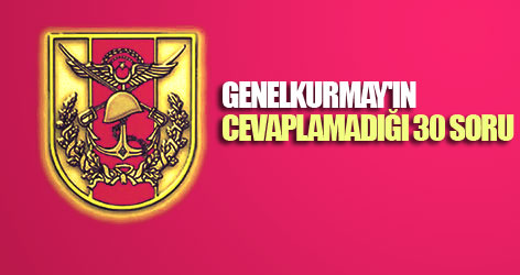 Genelkurmay'ın cevaplamadığı 30 soru