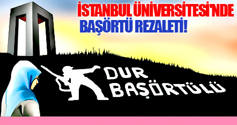 İstanbul Üniversitesi'nde başörtü rezaleti!
