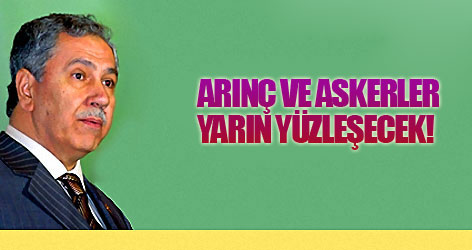 Arınç ve askerler yarın yüzleşecek!