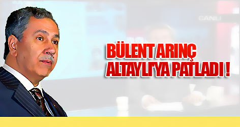 Bülent Arınç Altaylı'ya patladı