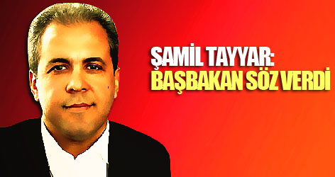 Şamil Tayyar: Başbakan söz verdi