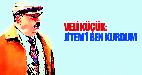 Veli Küçük: JİTEM'i ben kurdum