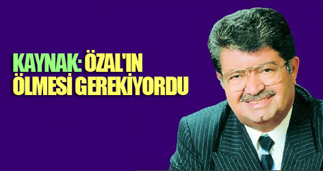 Kaynak: Özal'ın ölmesi gerekiyordu
