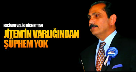 JİTEM'in varlığından şüphem yok