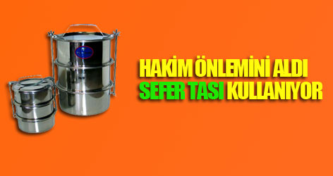 Hakim önlem aldı, sefer tası kullanıyor