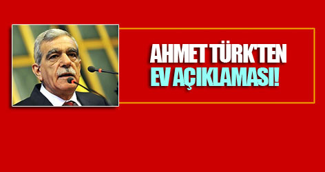 Ahmet Türk'ten ev açıklaması!