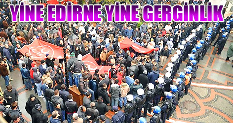 Yine Edirne yine gerginlik