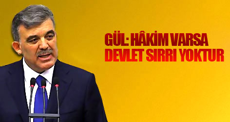 Gül: Hâkim varsa devlet sırrı yoktur