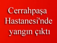 Cerrahpaşa Hastanesi'nde yangın çıktı