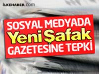 Sosyal medyada Yeni Şafak'a tepki yağıyor!