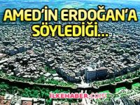 Amed’in Erdoğan’a söylediği…