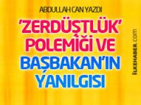 'Zerdüştlük' polemiği ve Başbakan'ın yanılgısı...