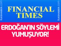 FT: Erdoğan'ın söylemi yumuşuyor!