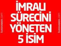 İmralı sürecini yöneten 5 isim