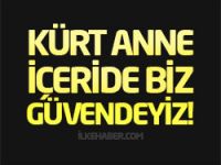 Bu Kürt anne içeride, biz güvendeyiz!