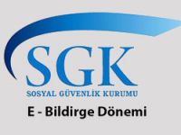 SGK'de e-Bildirge Dönemi başladı